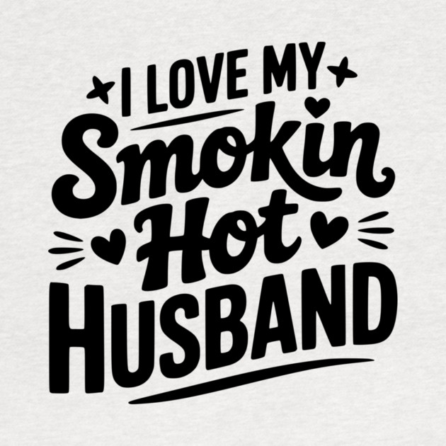 I Love My Smokin Hot Husband by Frank Ring