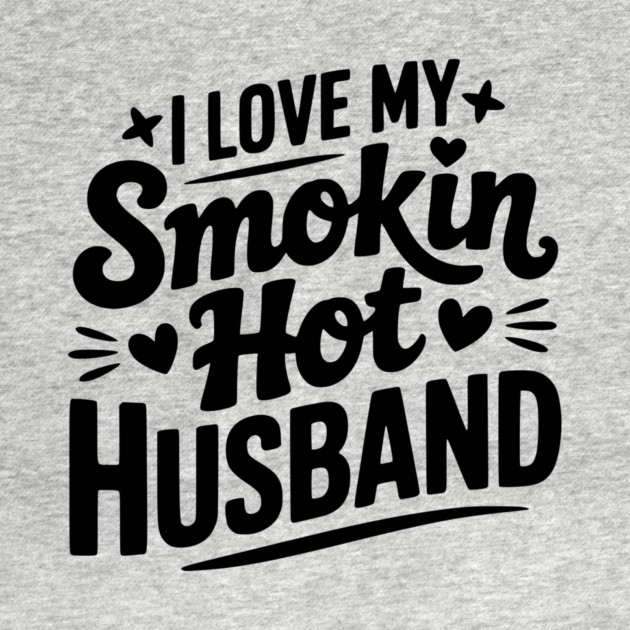 I Love My Smokin Hot Husband by Frank Ring