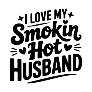 I Love My Smokin Hot Husband T-Shirt