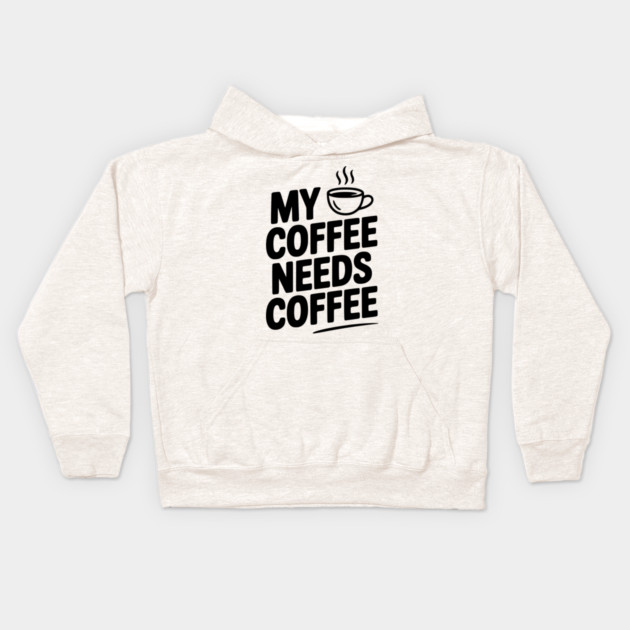 My Coffee Needs Coffee Kids Hoodie by Frank Ring