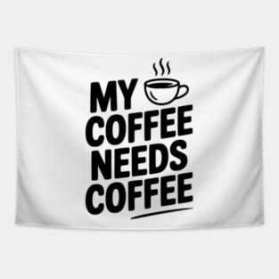 My Coffee Needs Coffee Tapestry