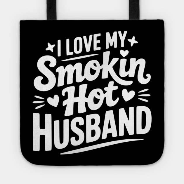 I Love My Smokin Hot Husband Tote by Frank Ring