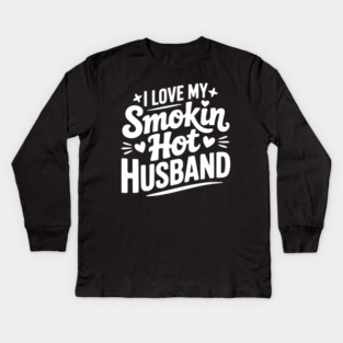 I Love My Smokin Hot Husband Kids Long Sleeve T-Shirt