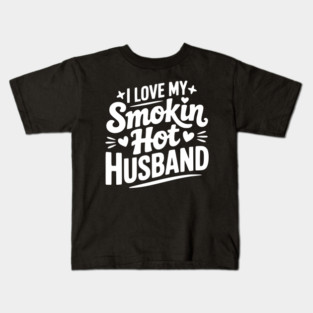 I Love My Smokin Hot Husband Kids T-Shirt