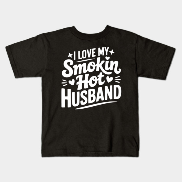 I Love My Smokin Hot Husband Kids T-Shirt by Frank Ring