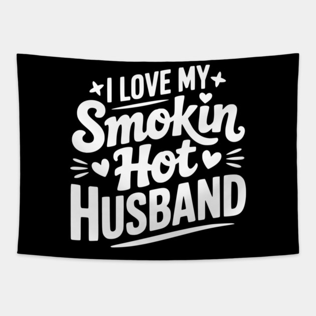 I Love My Smokin Hot Husband Tapestry by Frank Ring