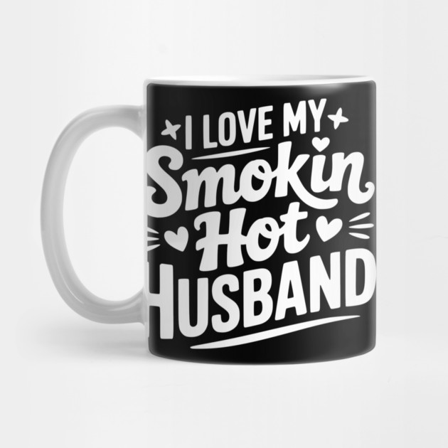I Love My Smokin Hot Husband by Frank Ring