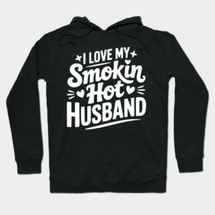 I Love My Smokin Hot Husband Hoodie