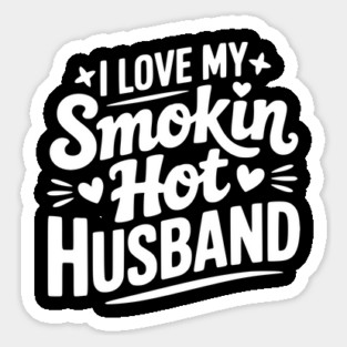 I Love My Smokin Hot Husband Sticker