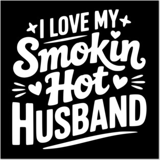 I Love My Smokin Hot Husband Posters and Art