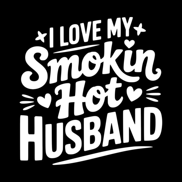 I Love My Smokin Hot Husband by Frank Ring
