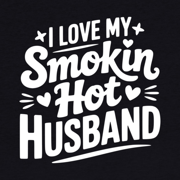 I Love My Smokin Hot Husband by Frank Ring