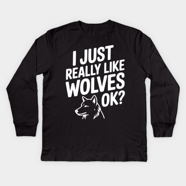 I Just Really Like Wolves Ok? Kids Long Sleeve T-Shirt by Frank Ring
