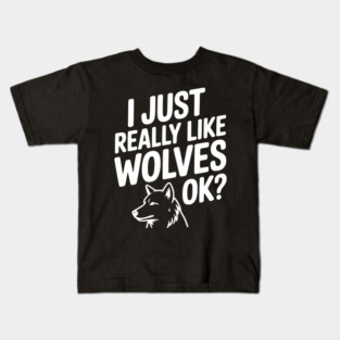 I Just Really Like Wolves Ok? Kids T-Shirt