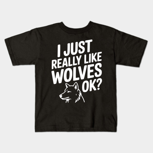 I Just Really Like Wolves Ok? Kids T-Shirt by Frank Ring