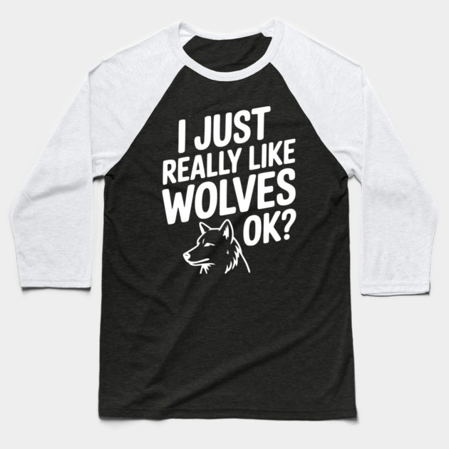 I Just Really Like Wolves Ok? Baseball T-Shirt by Frank Ring