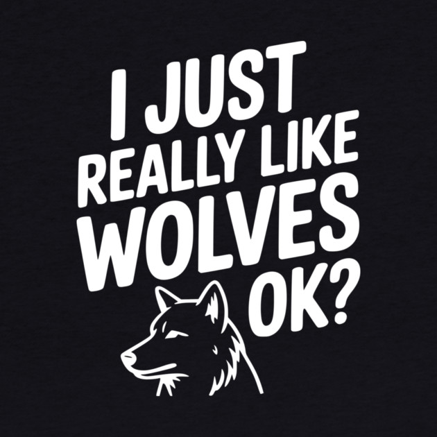 I Just Really Like Wolves Ok? by Frank Ring