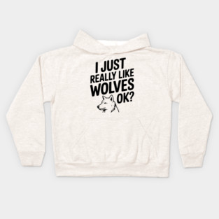I Just Really Like Wolves Ok? Kids Hoodie