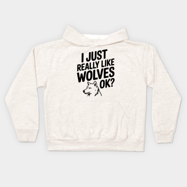 I Just Really Like Wolves Ok? Kids Hoodie by Frank Ring