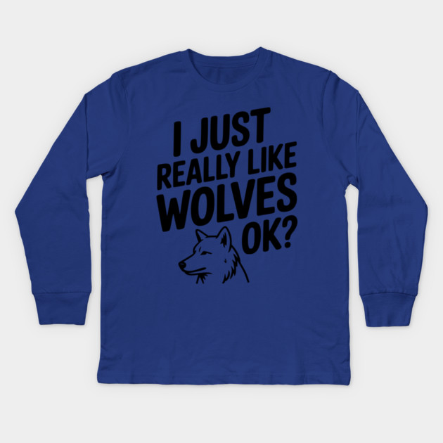 I Just Really Like Wolves Ok? Kids Long Sleeve T-Shirt by Frank Ring