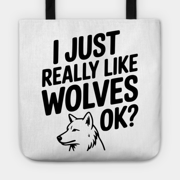 I Just Really Like Wolves Ok? Tote by Frank Ring