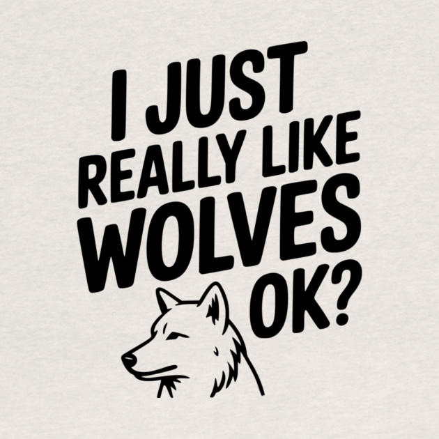 I Just Really Like Wolves Ok? by Frank Ring