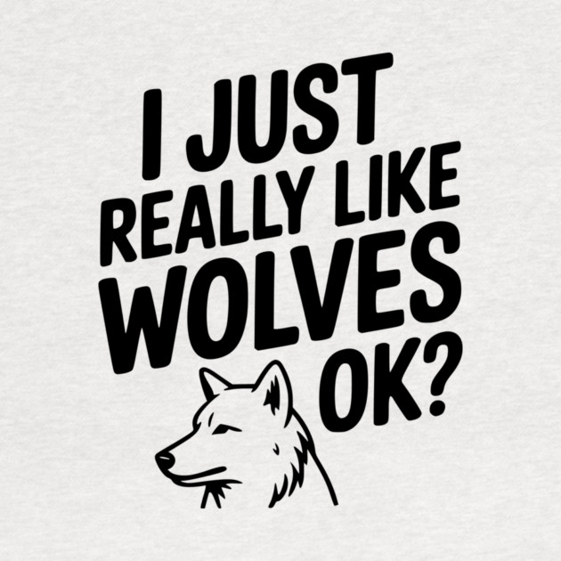 I Just Really Like Wolves Ok? by Frank Ring