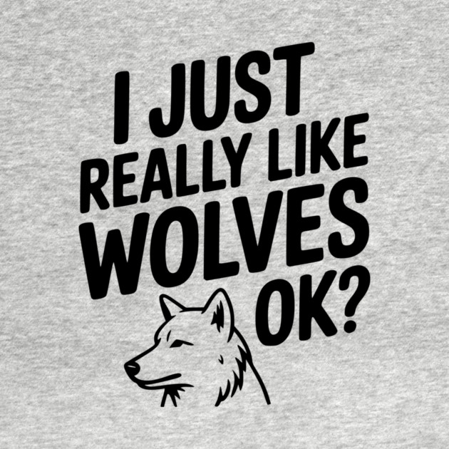I Just Really Like Wolves Ok? by Frank Ring