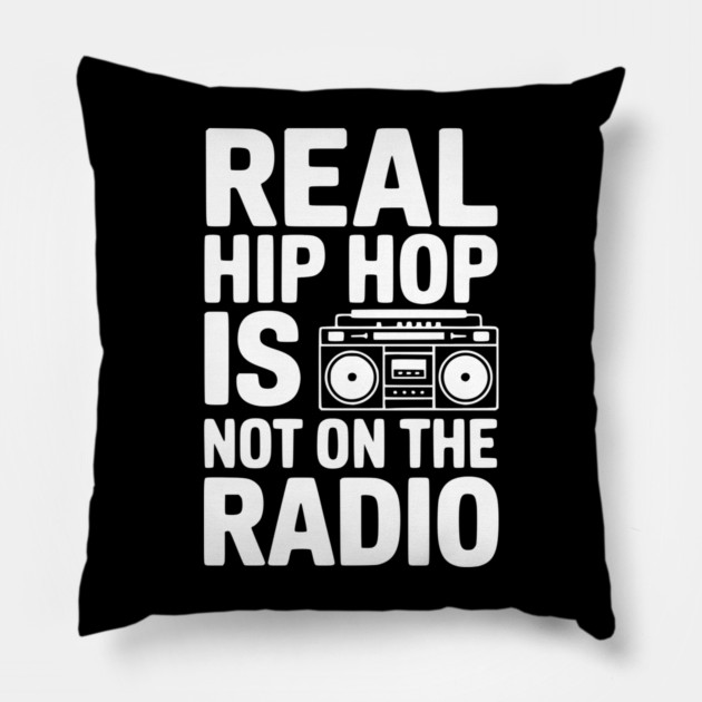 Real Hip Hop Is Not On The Radio Pillow by Frank Ring