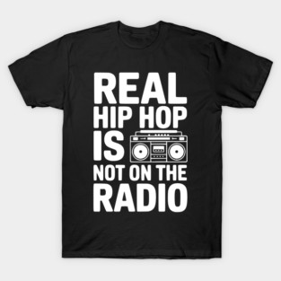 Real Hip Hop Is Not On The Radio T-Shirt