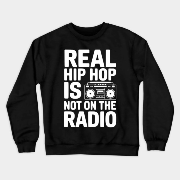 Real Hip Hop Is Not On The Radio Crewneck Sweatshirt by Frank Ring