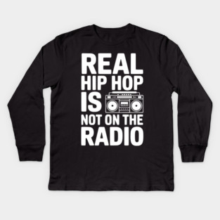 Real Hip Hop Is Not On The Radio Kids Long Sleeve T-Shirt