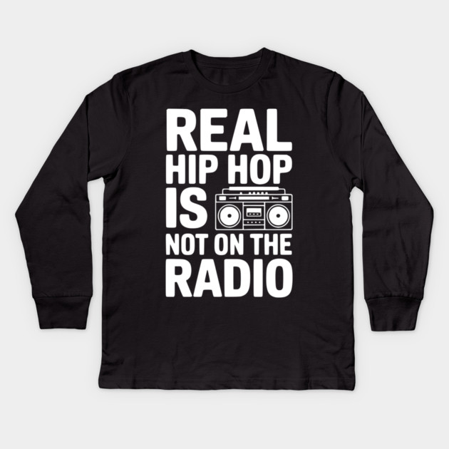 Real Hip Hop Is Not On The Radio Kids Long Sleeve T-Shirt by Frank Ring
