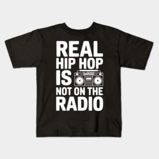 Real Hip Hop Is Not On The Radio Kids T-Shirt