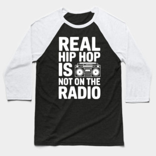 Real Hip Hop Is Not On The Radio Baseball T-Shirt