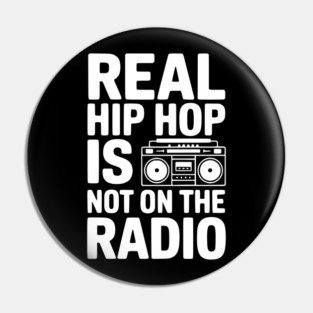 Real Hip Hop Is Not On The Radio Pin