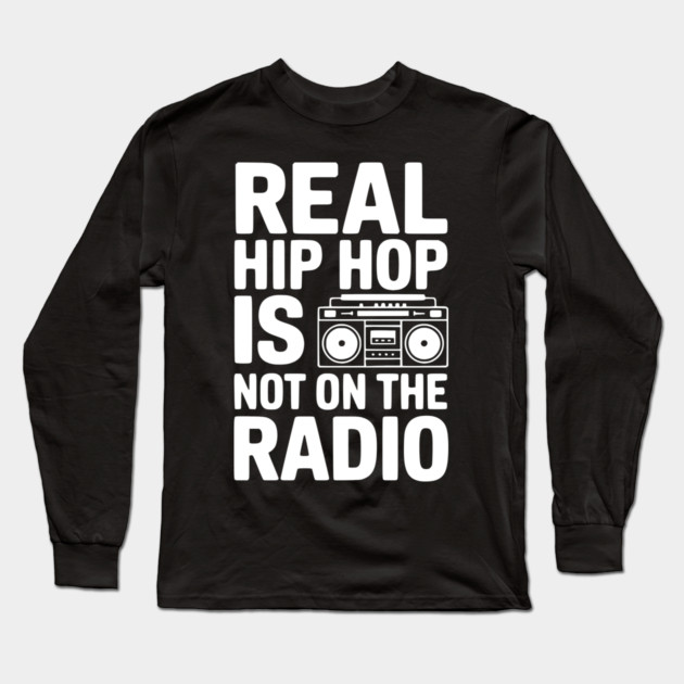 Real Hip Hop Is Not On The Radio Long Sleeve T-Shirt by Frank Ring