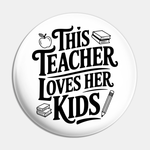 This Teacher Loves Her Kids Pin by Frank Ring