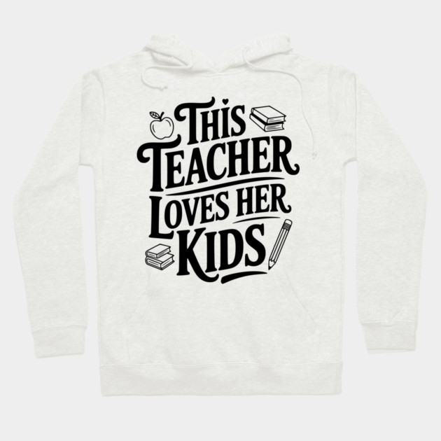 This Teacher Loves Her Kids Hoodie by Frank Ring