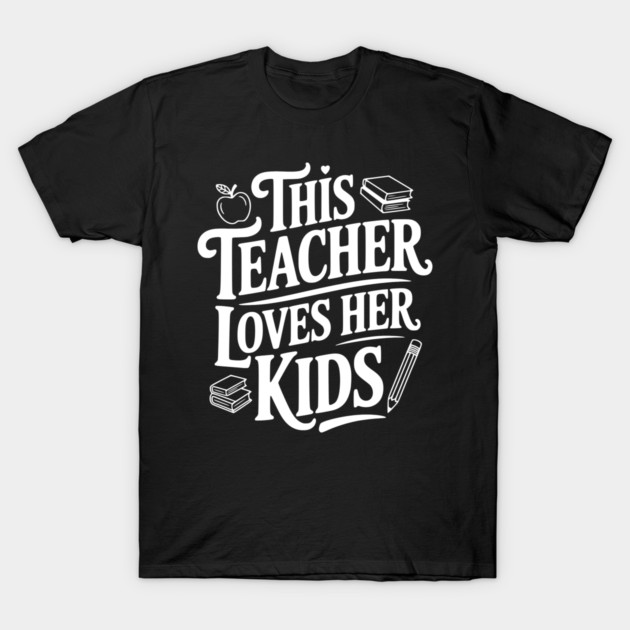This Teacher Loves Her Kids T-Shirt by Frank Ring