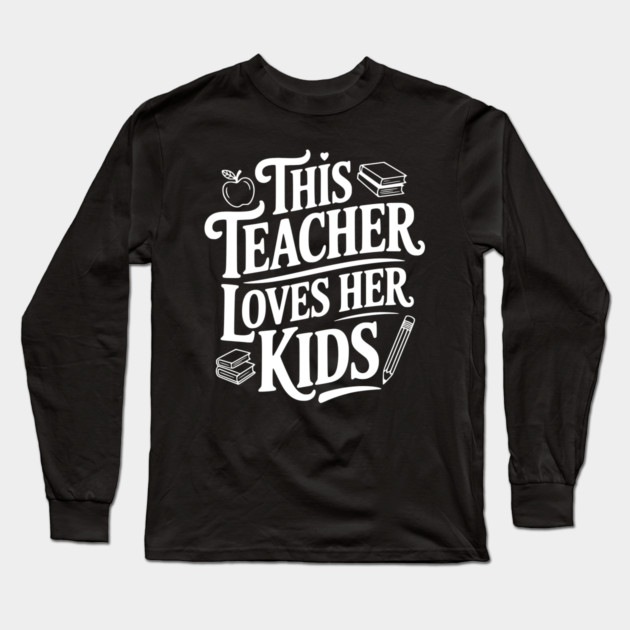 This Teacher Loves Her Kids Long Sleeve T-Shirt by Frank Ring
