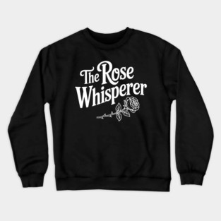 The Rose Whisperer Crewneck Sweatshirt