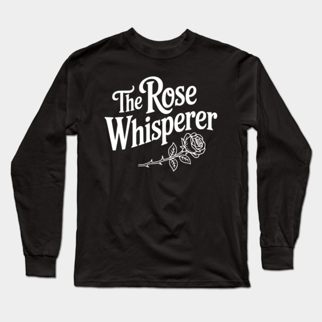 The Rose Whisperer Long Sleeve T-Shirt by Frank Ring