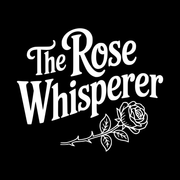 The Rose Whisperer by Frank Ring