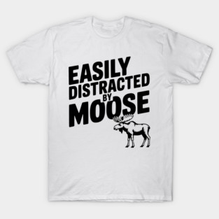 Easily Distracted by Moose T-Shirt