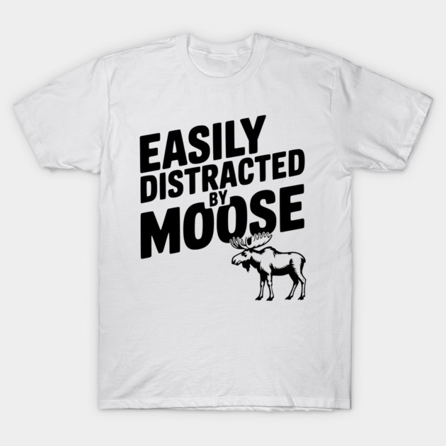 Easily Distracted by Moose T-Shirt by Frank Ring