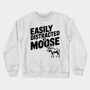 Easily Distracted by Moose Crewneck Sweatshirt