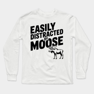 Easily Distracted by Moose Long Sleeve T-Shirt