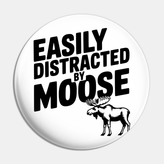 Easily Distracted by Moose Pin by Frank Ring