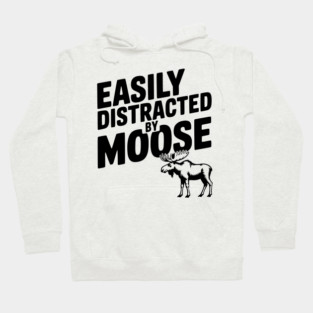 Easily Distracted by Moose Hoodie